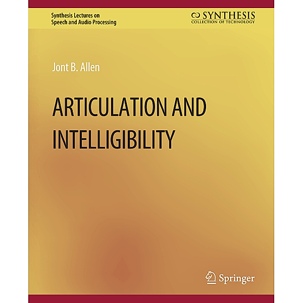 Articulation and Intelligibility, Jont B. Allen
