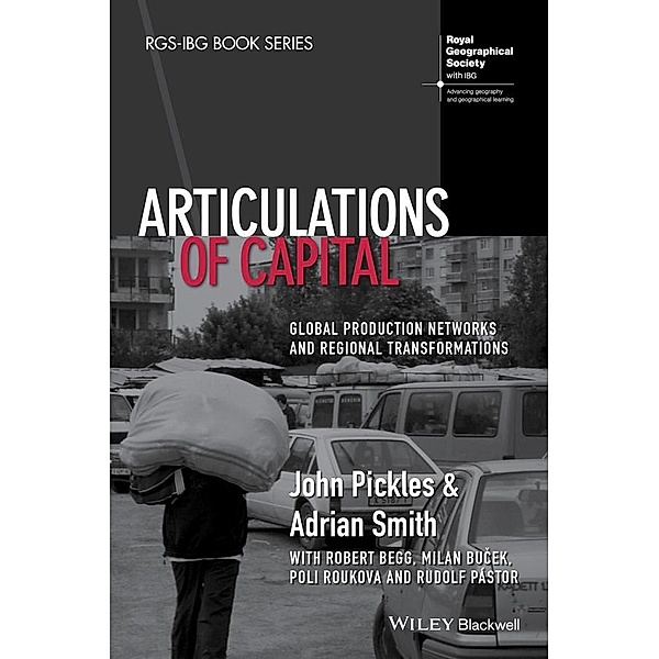 Articulations of Capital / RGS-IBG Book Series, John Pickles, Adrian Smith, Robert Begg, Milan Bucek, Poli Roukova, Rudolf Pástor