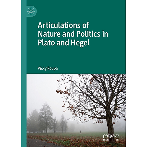 Articulations of Nature and Politics in Plato and Hegel, Vicky Roupa