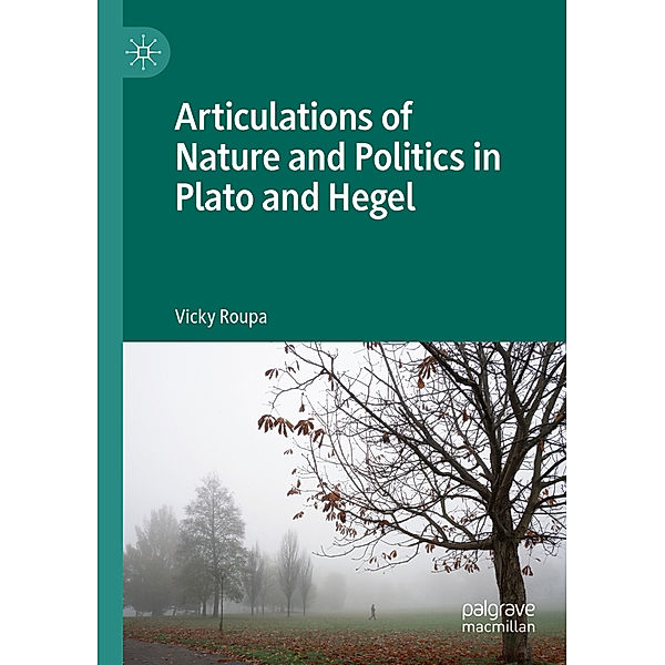 Articulations of Nature and Politics in Plato and Hegel, Vicky Roupa