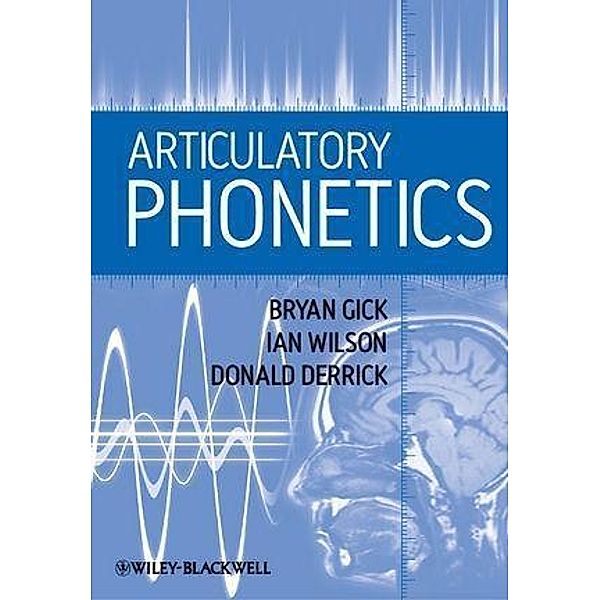 Articulatory Phonetics, Bryan Gick, Ian Wilson, Donald Derrick