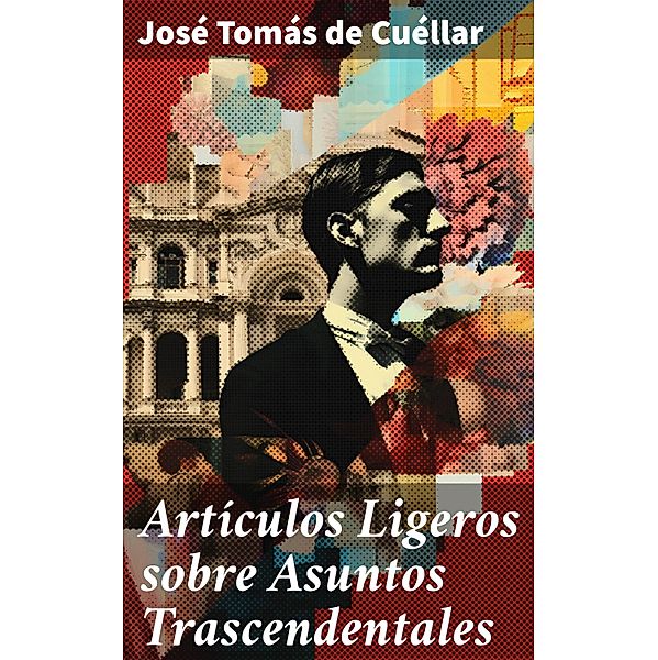 Artículos Ligeros sobre Asuntos Trascendentales, José Tomás de Cuéllar
