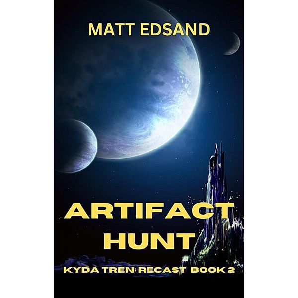 Artifact Hunt: Kyda Tren Space Opera (Recast, #2) / Recast, Matt Edsand