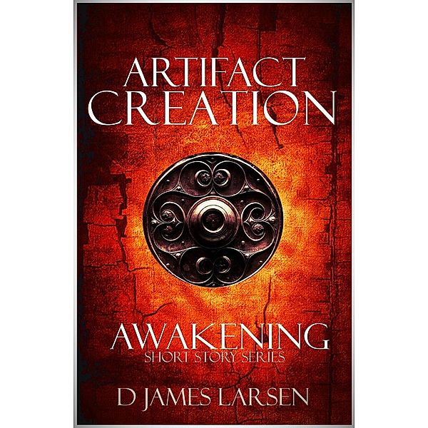 Artifact of Creation: The Awakening, D. James Larsen