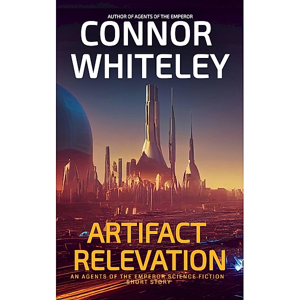Artifact Relevation: An Agents Of The Emperor Science Fiction Short Story (Agents of The Emperor Science Fiction Stories) / Agents of The Emperor Science Fiction Stories, Connor Whiteley