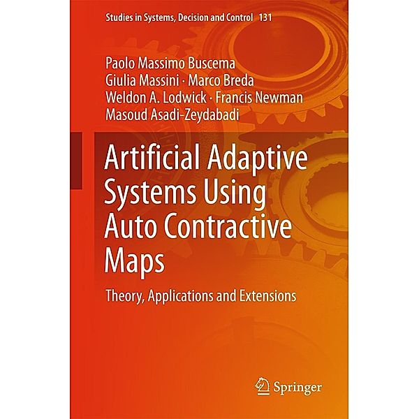 Artificial Adaptive Systems Using Auto Contractive Maps / Studies in Systems, Decision and Control Bd.131, Paolo Massimo Buscema, Giulia Massini, Marco Breda, Weldon A. Lodwick, Francis Newman, Masoud Asadi-Zeydabadi