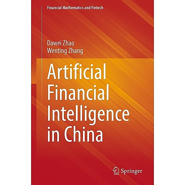 Artificial Financial Intelligence in China / Financial Mathematics and Fintech, Dawei Zhao, Wenting Zhang