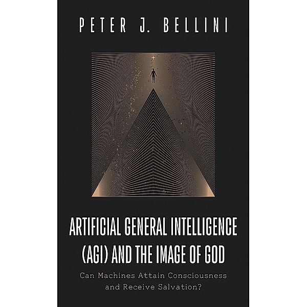 Artificial General Intelligence (AGI) and the Image of God, Peter J. Bellini