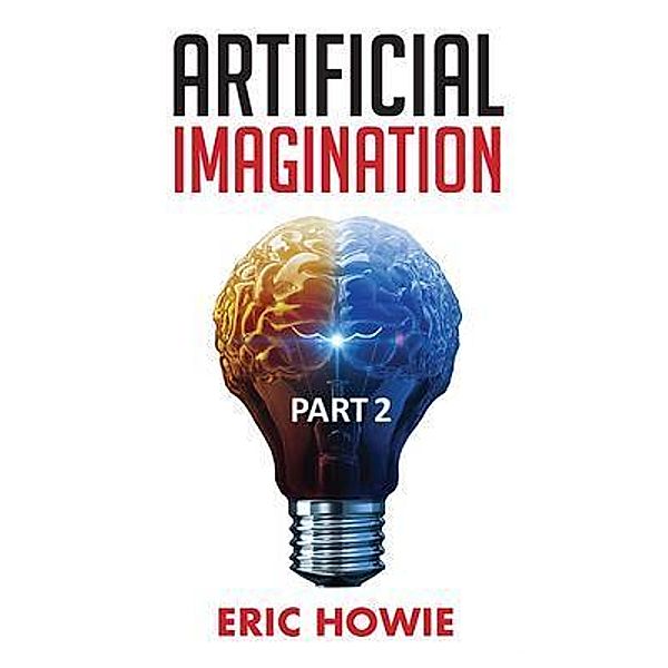 Artificial Imagination Part 2 / Artificial Imagination Bd.2, Eric Howie