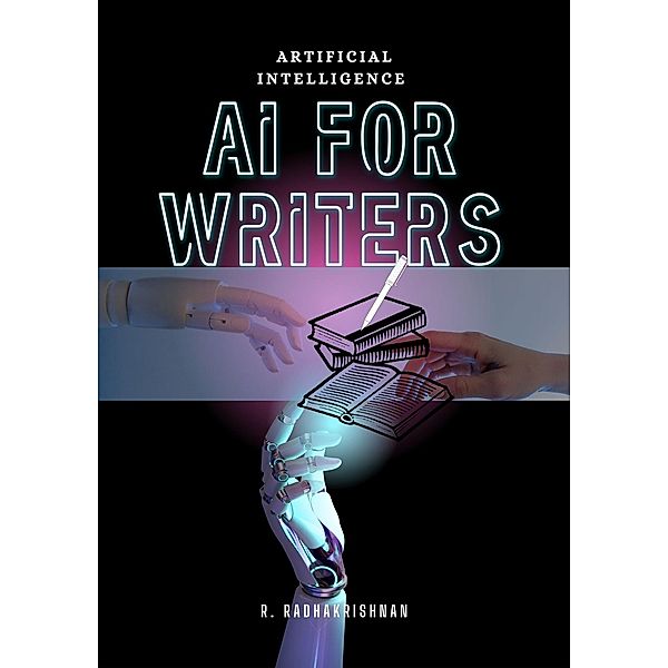 Artificial intelligence : AI for writers, R. Radhakrishnan