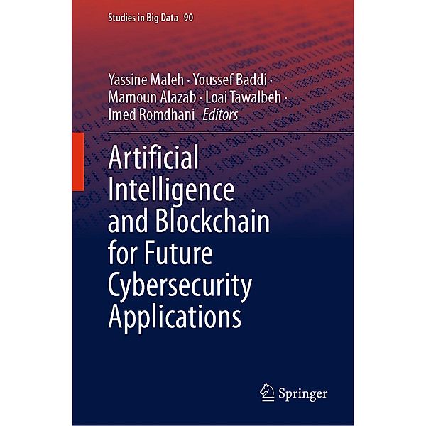 Artificial Intelligence and Blockchain for Future Cybersecurity Applications / Studies in Big Data Bd.90