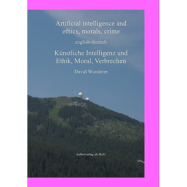 Artificial Intelligence and ethics, morals, crime, english-deutsch, Künstliche Intelligenz und Ethik, Moral, Verbrechen, David Wunderer