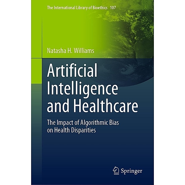 Artificial Intelligence and Healthcare / The International Library of Bioethics Bd.107, Natasha H. Williams