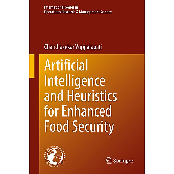 Artificial Intelligence and Heuristics for Enhanced Food Security, Chandrasekar Vuppalapati