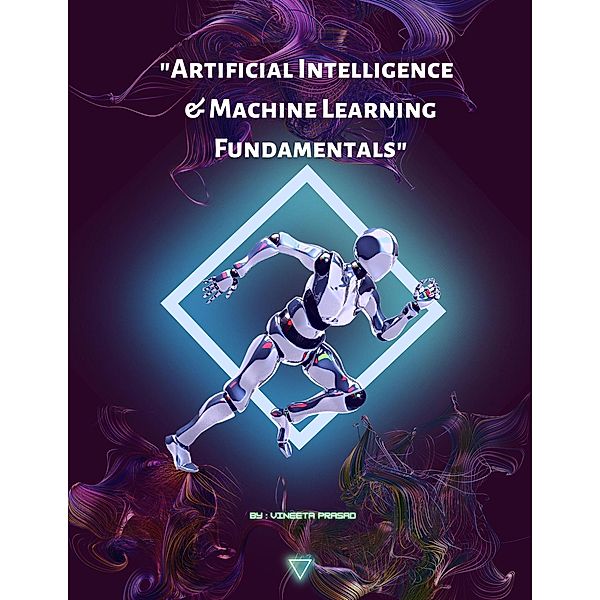 Artificial Intelligence and Machine Learning Fundamentals (Course, #3) / Course, Vineeta Prasad