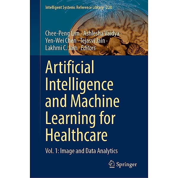 Artificial Intelligence and Machine Learning for Healthcare / Intelligent Systems Reference Library Bd.228
