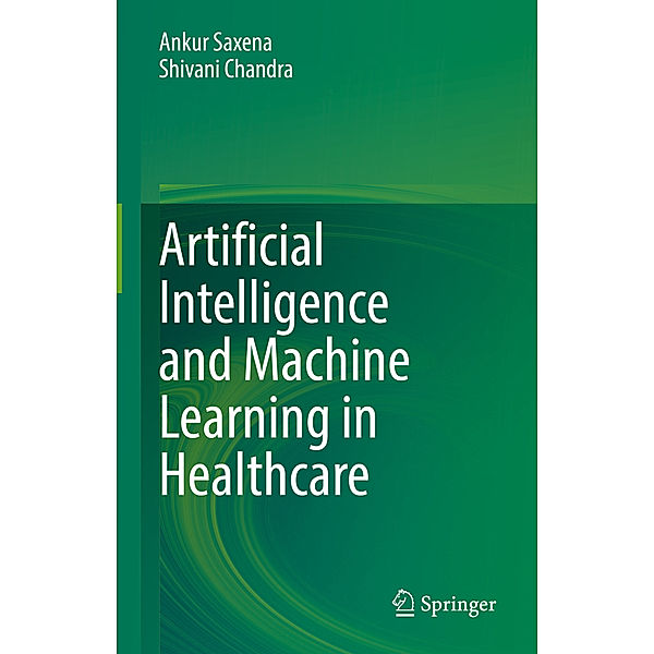 Artificial Intelligence and Machine Learning in Healthcare, Ankur Saxena, Shivani Chandra