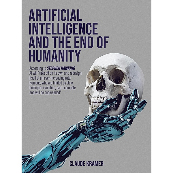Artificial Intelligence and the End of Humanity, Claude Kramer