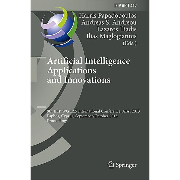 Artificial Intelligence Applications and Innovations / IFIP Advances in Information and Communication Technology Bd.412