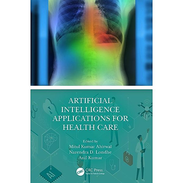 Artificial Intelligence Applications for Health Care, Mitul Kumar Ahirwal, Narendra D. Londhe, Anil Kumar