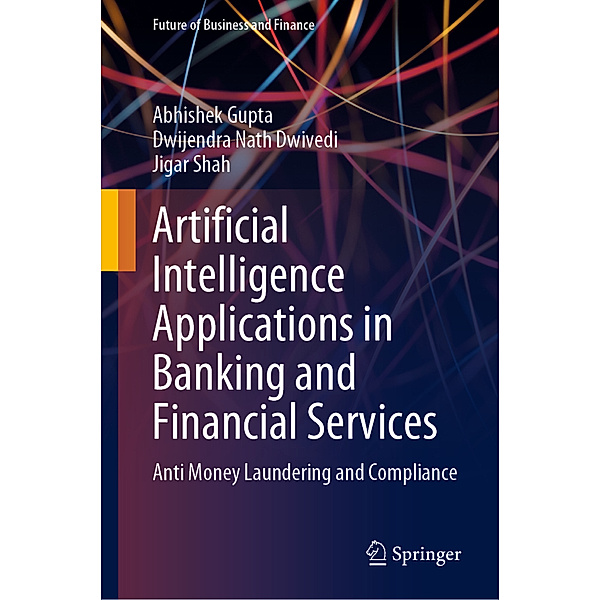 Artificial Intelligence Applications in Banking and Financial Services, Abhishek Gupta, Dwijendra Nath Dwivedi, Jigar Shah