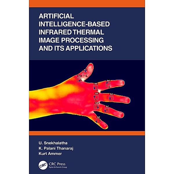 Artificial Intelligence-based Infrared Thermal Image Processing and its Applications, U. Snekhalatha, K. Palani Thanaraj, Kurt Ammer