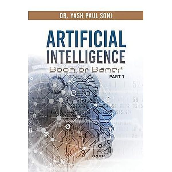 Artificial Intelligence Boon or Bane? / Authors' Tranquility Press, Yash Paul Soni