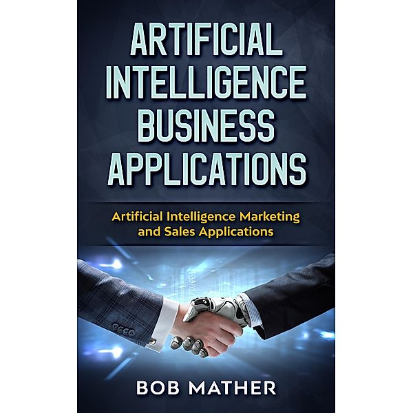 Artificial Intelligence Business Applications, Bob Mather