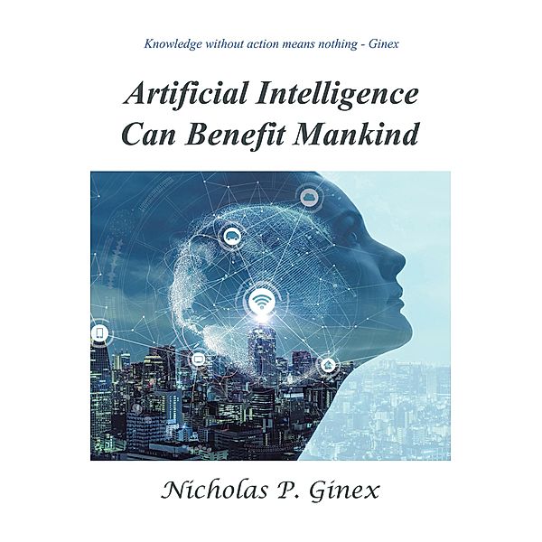 Artificial Intelligence Can Benefit Mankind, Nicholas P. Ginex