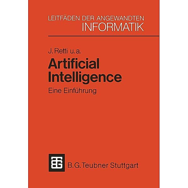 Artificial Intelligence - Eine Einführung / XLeitfäden der angewandten Informatik Bd.2, Johannes Retti, Wolfgang Bibel, Bruno Buchberger, Ernst Buchberger, Werner Horn, Alfred Kobsa, Ingeborg Steinacker, Robert Trappl, Harald Trost