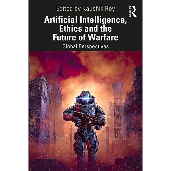 Artificial Intelligence, Ethics and the Future of Warfare