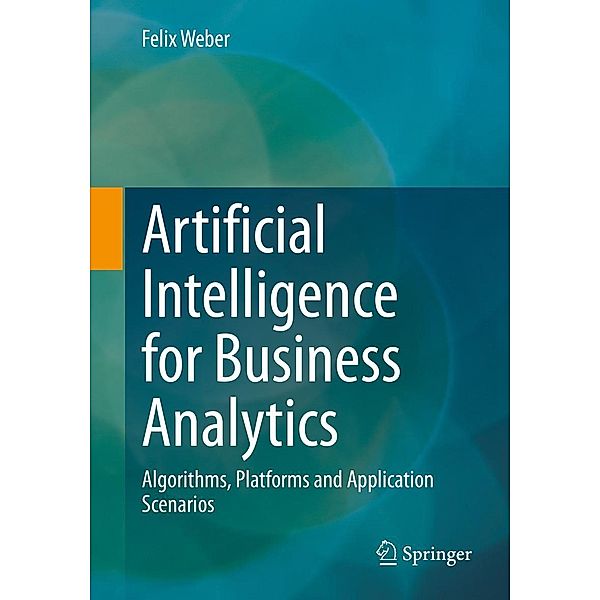 Artificial Intelligence for Business Analytics, Felix Weber