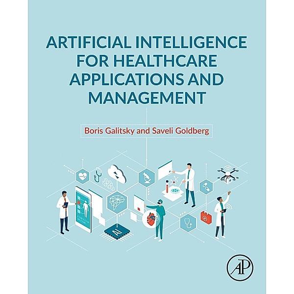 Artificial Intelligence for Healthcare Applications and Management, Boris Galitsky, Saveli Goldberg