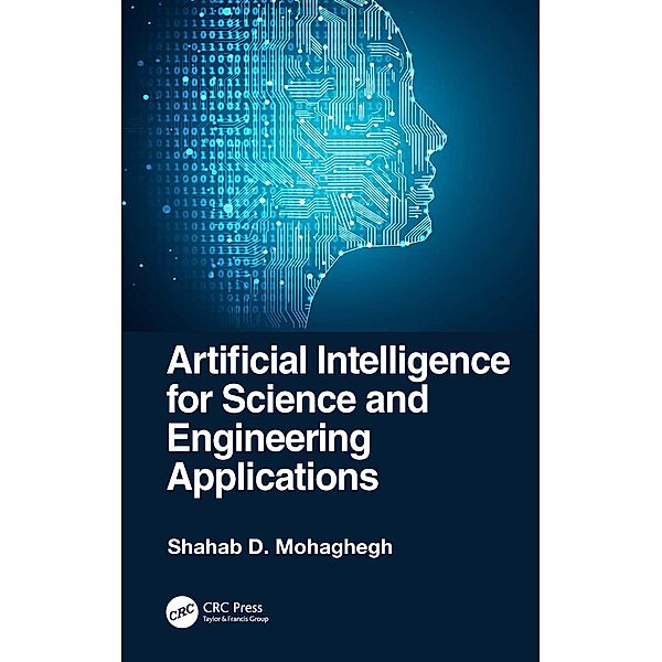 Artificial Intelligence for Science and Engineering Applications, Shahab D. Mohaghegh