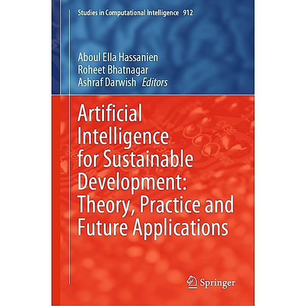 Artificial Intelligence for Sustainable Development: Theory, Practice and Future Applications / Studies in Computational Intelligence Bd.912