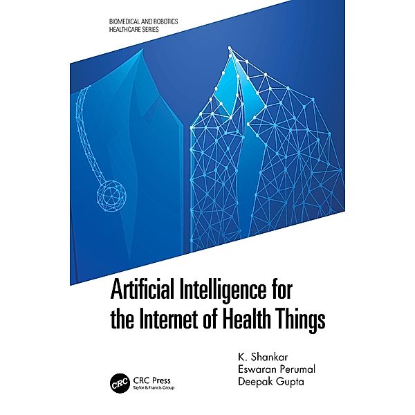 Artificial Intelligence for the Internet of Health Things, K. Shankar, Eswaran Perumal, Deepak Gupta