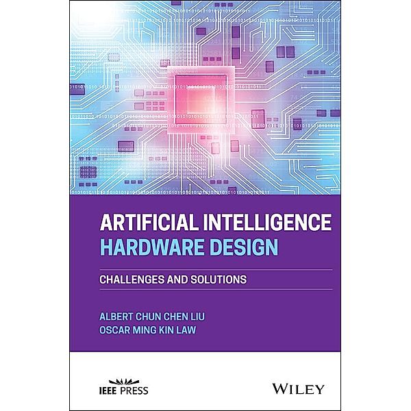 Artificial Intelligence Hardware Design, Albert Chun-Chen Liu, Oscar Ming Kin Law