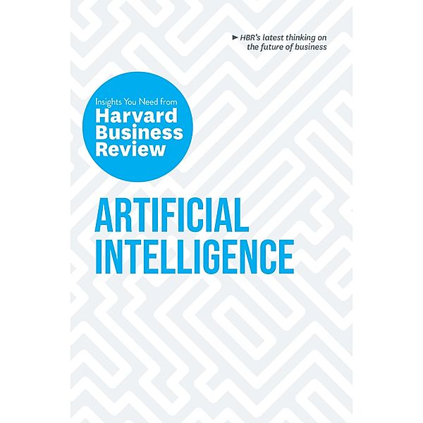 Artificial Intelligence / HBR Insights Series, Harvard Business Review, Thomas H. Davenport, Erik Brynjolfsson, Andrew McAfee, H. James Wilson