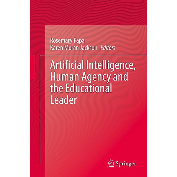 Artificial Intelligence, Human Agency and the Educational Leader