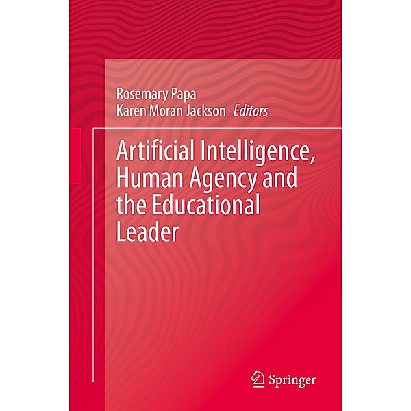 Artificial Intelligence, Human Agency and the Educational Leader