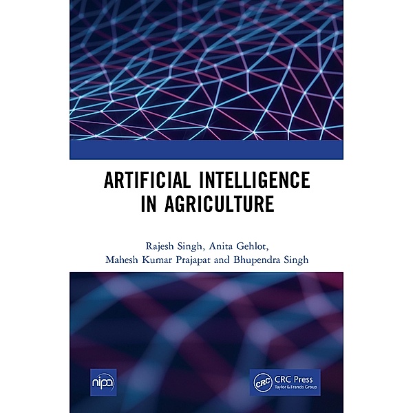 Artificial Intelligence in Agriculture, Rajesh Singh, Anita Gehlot, Mahesh Kumar Prajapat, Bhupendra Singh