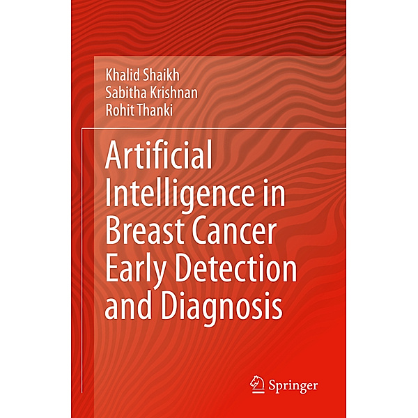 Artificial Intelligence in Breast Cancer Early Detection and Diagnosis, Khalid Shaikh, Sabitha Krishnan, Rohit Thanki