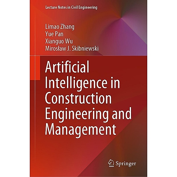 Artificial Intelligence in Construction Engineering and Management / Lecture Notes in Civil Engineering Bd.163, Limao Zhang, Yue Pan, Xianguo Wu, Miroslaw J. Skibniewski