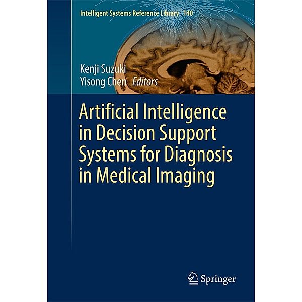 Artificial Intelligence in Decision Support Systems for Diagnosis in Medical Imaging / Intelligent Systems Reference Library Bd.140