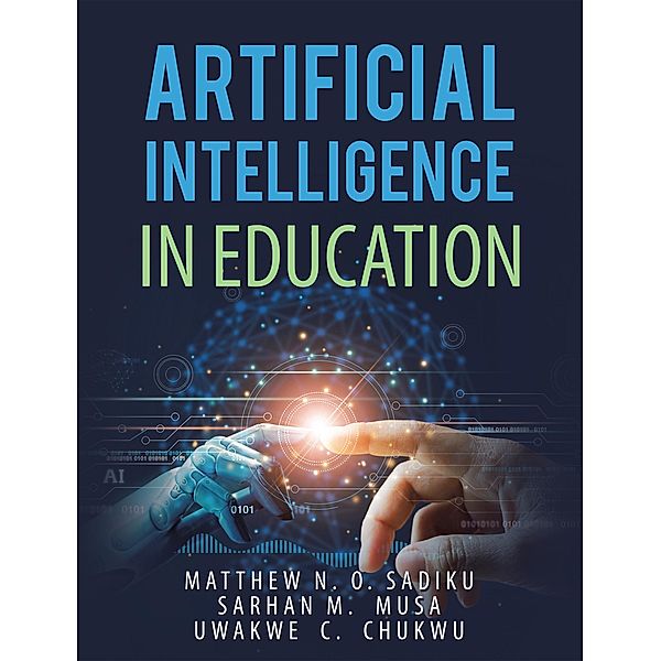 Artificial Intelligence in Education, Matthew N. O. Sadiku, Sarhan M. Musa, Uwakwe C. Chukwu