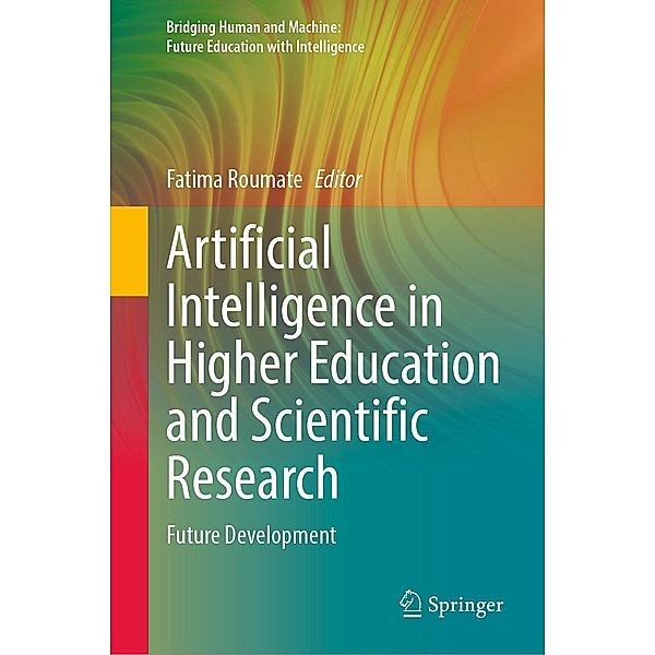 Artificial Intelligence in Higher Education and Scientific Research / Bridging Human and Machine: Future Education with Intelligence