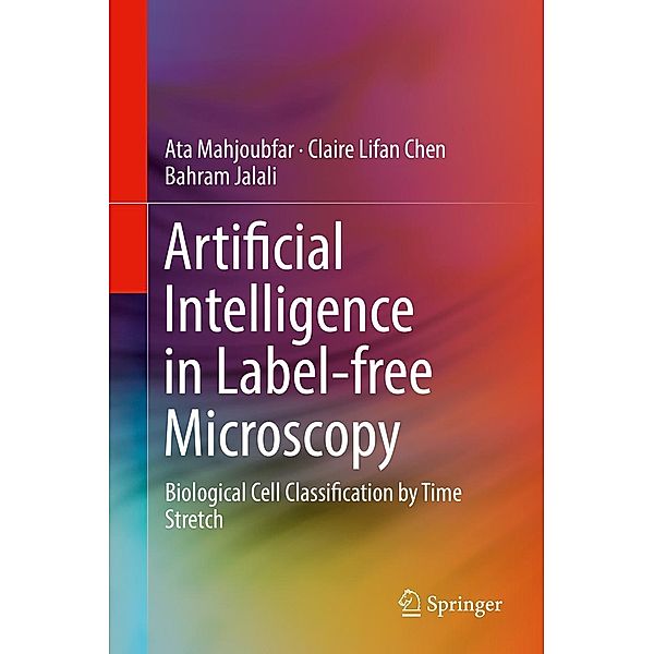 Artificial Intelligence in Label-free Microscopy, Ata Mahjoubfar, Claire Lifan Chen, Bahram Jalali