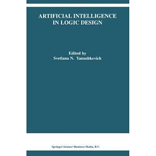 Artificial Intelligence in Logic Design / The Springer International Series in Engineering and Computer Science Bd.766