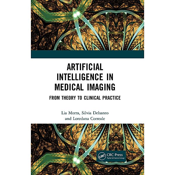 Artificial Intelligence in Medical Imaging, Lia Morra, Silvia Delsanto, Loredana Correale