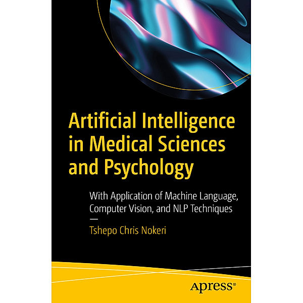 Artificial Intelligence in Medical Sciences and Psychology, Tshepo Chris Nokeri